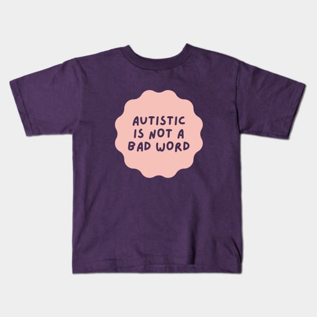 autistic is not a bad word Kids T-Shirt by applebubble